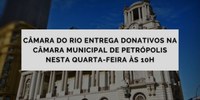 Câmara do Rio entrega donativos na Câmara Municipal de Petrópolis nesta quarta-feira às 10h